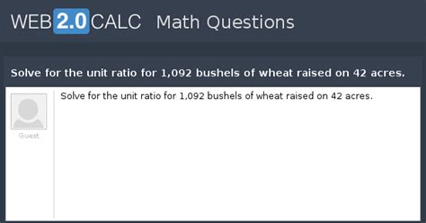 View question - Solve for the unit ratio for 1,092 bushels of wheat ...