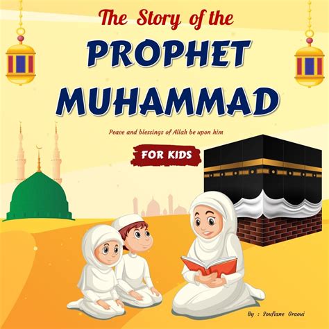 The Story of The Prophet Muhammad For Kids: Getting to Know and Love ...