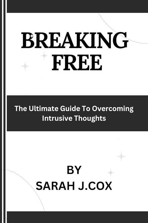 BREAKING FREE : The Ultimate Guide To Overcoming Intrusive Thoughts ...
