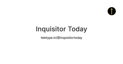Inquisitor Today — Teletype