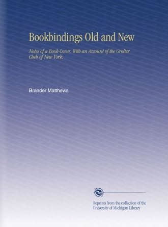 Bookbindings Old and New: Notes of a Book-Lover, With an Account of the ...