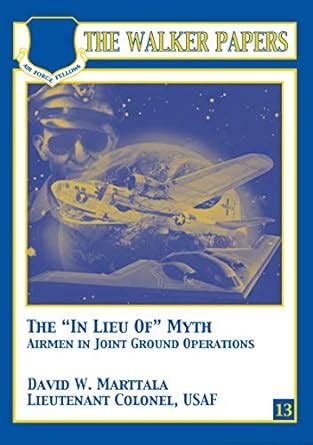The “In Lieu Of” Myth: Airmen in Joint Ground Operations eBook ...
