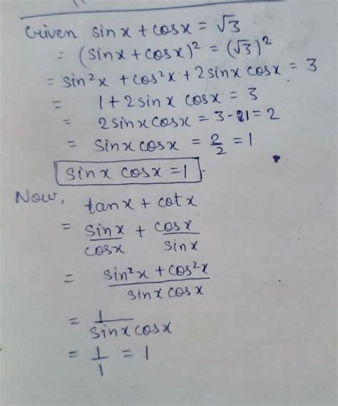 if sin x + cos x = √3 then prove that tan x + cot x = 1 - Brainly.in