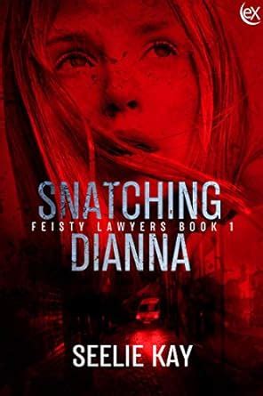 Snatching Dianna (Feisty Lawyers Book 1) eBook : Kay, Seelie: Amazon.in ...