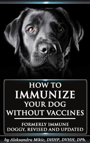 How to Immunize Your Dog without Vaccines: Formerly Immune Doggy ...