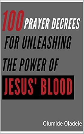 100 PRAYER DECREES FOR UNLEASHING THE POWER OF JESUS’ BLOOD eBook ...