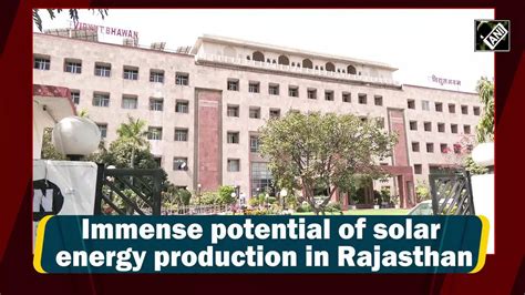 Immense potential of solar energy production in Rajasthan