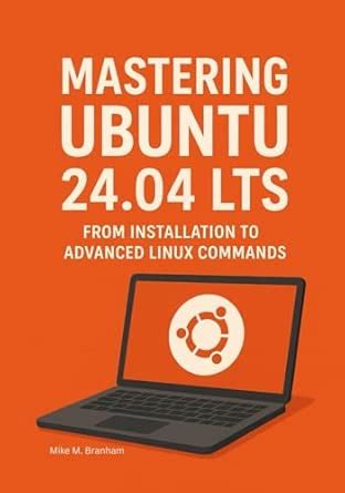 Buy Mastering Ubuntu 24.04 LTS: From Installation to Advanced Linux ...