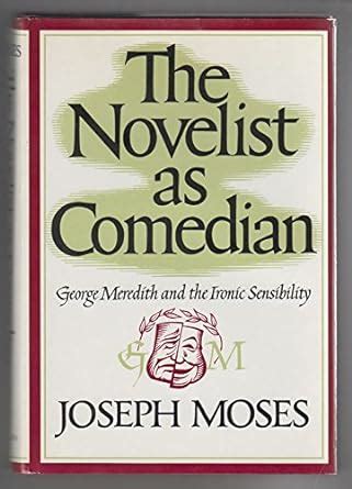 Buy The Novelist as Comedian: George Meredith and the Ironic ...
