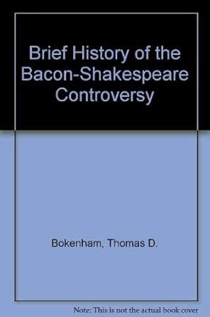 Brief History of the Bacon-Shakespeare Controversy : Bokenham, Thomas D ...