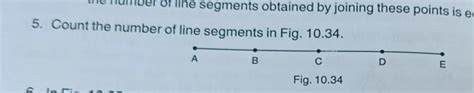 Count the number of line segments in Fig. 10.34. A B C Fig. 10.34 D E ...