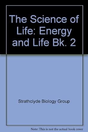 The Science of Life: Energy and Life Bk. 2 : Strathclyde Biology Group ...