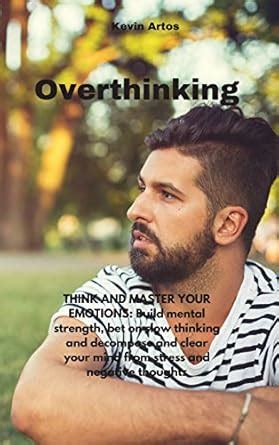 Buy Overthinking: THINK AND MASTER YOUR EMOTIONS: Build mental strength ...