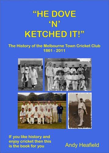 Buy He Dove 'n' Ketched it: The Story of Melbourne Town Cricket Club ...