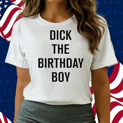 Dick The Birthday Boy Shirt - ShirtsOwl Office