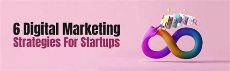 6 Effective Digital Marketing Strategies for Startups