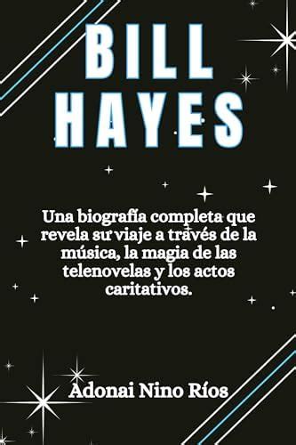 Bill Hayes: Unabiografía completa que revela su viaje a través de la ...