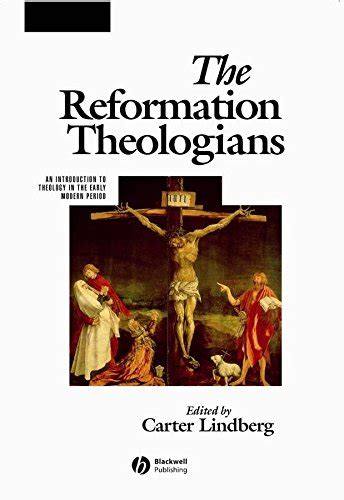 The Reformation Theologians: An Introduction to Theology in the Early ...