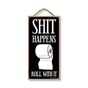 Honey Dew Gifts Bathroom Sign, Shit Happens Roll with It 5 inch by 10 ...