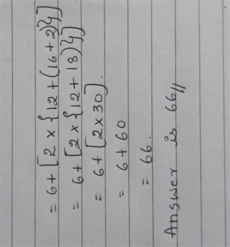 7. Simplify: 6 + [2 x {12 + (16 + 2)}] - Brainly.in