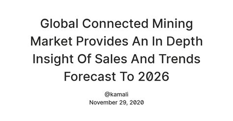 Global Connected Mining Market Provides An In Depth Insight Of Sales ...