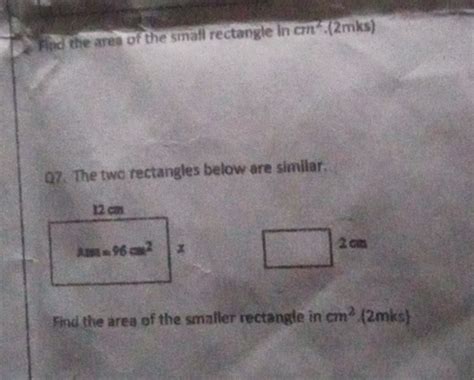 Q7. The two rectangles below are similar. Rectangle 1: Length = 12 cm Ar..