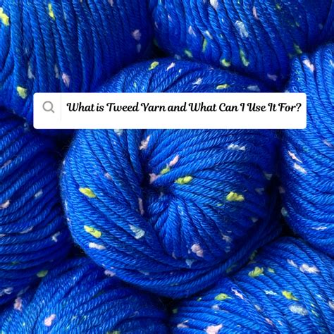 What is Tweed Yarn and What Can I Use It For? – KnitPal
