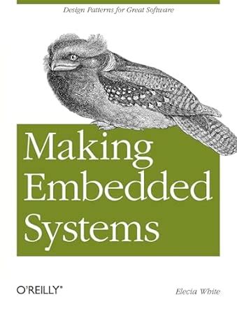 Making Embedded Systems: Design Patterns for Great Software : White ...