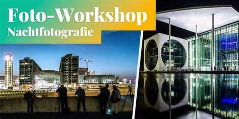 Fotokurs in Berlin: Nachtfotografie, Langzeitbelichtung & Experimente ...