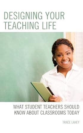 Buy Designing your Teaching Life: What Student Teachers Should Know ...