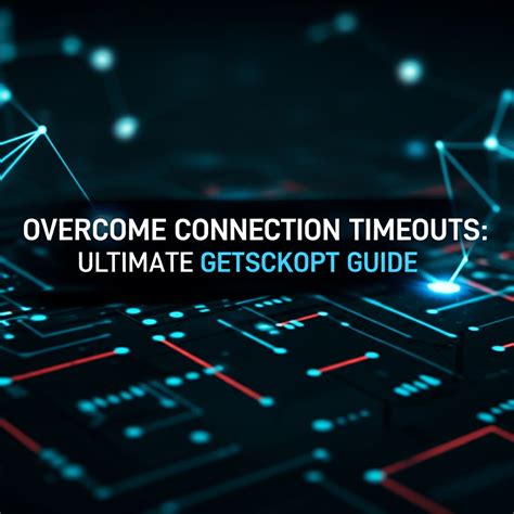 Overcome Connection Timeouts: Ultimate Getsockopt Guide