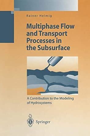Multiphase Flow and Transport Processes in the Subsurface: A ...