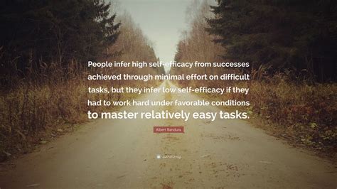 Albert Bandura Quote: “People infer high self-efficacy from successes ...