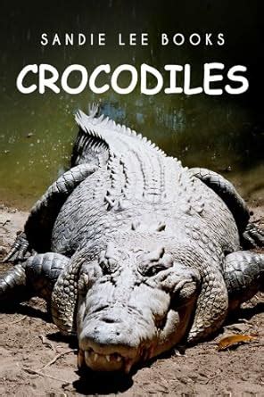 Crocodiles - Sandie Lee Books (children's animal books age 4-6 ...