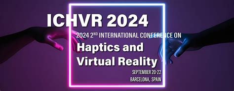 2024 2nd International Conference on Haptics and Virtual Reality, 巴塞罗那 ...