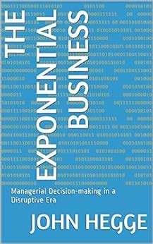 The Exponential Business: Managerial Decision-making in a Disruptive ...