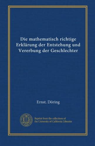 Die mathematisch richtige Erklärung der Entstehung und Vererbung der ...