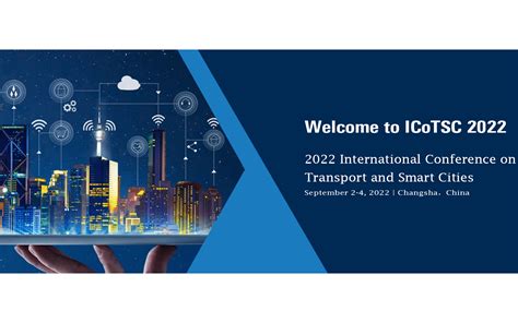 【EI会议】2022年交通与智慧城市国际会议(ICoTSC 2022)_门票优惠_活动家官网报名