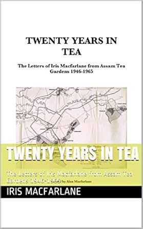Twenty Years in Tea: The Letters of Iris Macfarlane from Assam Tea ...