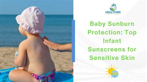 Baby Sunburn Protection: Top Infant Sunscreens for Sensitive Skin ...
