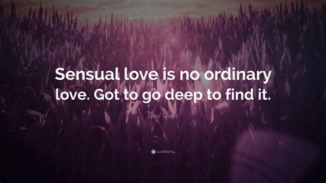Lebo Grand Quote: “Sensual love is no ordinary love. Got to go deep to ...