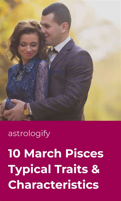 10 March Pisces Typical Traits & Characteristics • Astrologify