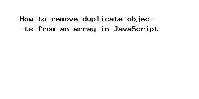 Image result for Remove Duplicate Object From Array JavaScript