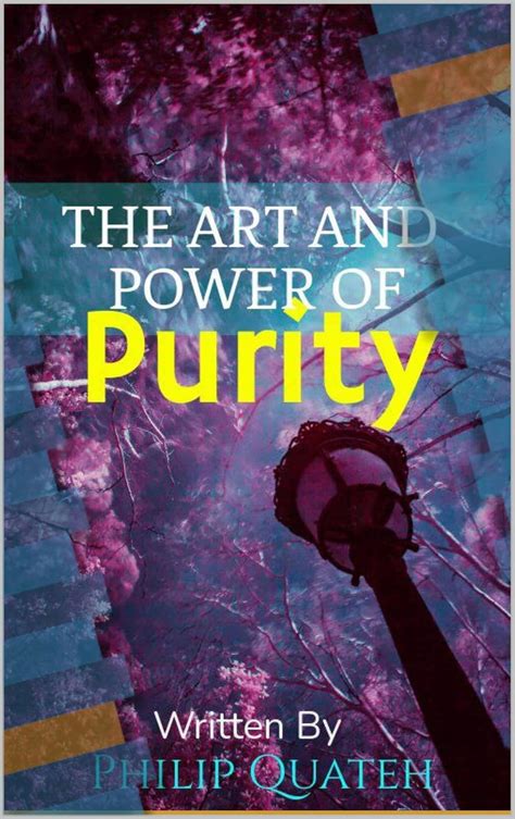 The Arts And Power of Purity : By Philip Quateh (Purity Campaign Book 1 ...