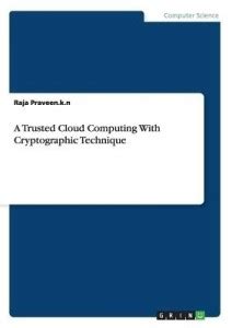 A Trusted Cloud Computing With Cryptographic Technique: Buy A Trusted ...