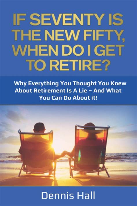 Buy If Seventy Is The New Fifty, When Do I Get To Retire?: Why ...