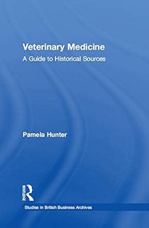 Veterinary Medicine: A Guide to Historical Sources (Studies in British ...