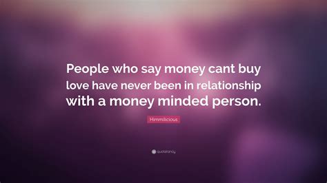 Himmilicious Quote: “People who say money cant buy love have never been ...