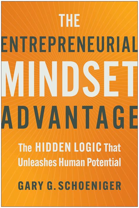 The Entrepreneurial Mindset Advantage: The Hidden Logic That Unleashes ...