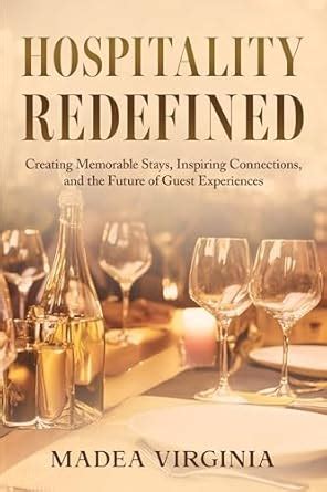 HOSPITALITY REDEFINED: Creating Memorable Stays, Inspiring Connections ...